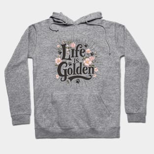 Life is Golden Script Typography Floral Design for Golden Retriever Lovers Hoodie